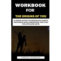 WORKBOOK FOR THE ORIGINS OF YOU ( A GUIDE TO VIENNA PHARAON'S BOOK): A Super Guide to Breaking Family Patterns and Liberating The Way We Live and Love