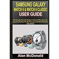 SAMSUNG GALAXY WATCH 6 & WATCH 6 CLASSIC USER GUIDE: The Complete Manual For Beginners & Seniors With step by step Instructions To Master The New Samsung watch6. With Illustrations & Tips & Tricks SAMSUNG GALAXY WATCH 6 & WATCH 6 CLASSIC USER GUIDE: The Complete Manual For Beginners & Seniors With step by step Instructions To Master The New Samsung watch6. With Illustrations & Tips & Tricks Kindle Hardcover