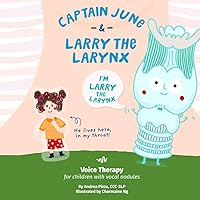Captain June and Larry the Larynx: Voice Therapy for Children with Vocal Nodules Captain June and Larry the Larynx: Voice Therapy for Children with Vocal Nodules Paperback