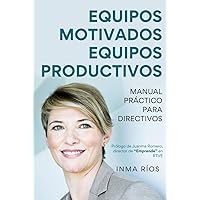 EQUIPOS MOTIVADOS, EQUIPOS PRODUCTIVOS. Manual Práctico Para Directivos (Spanish Edition)