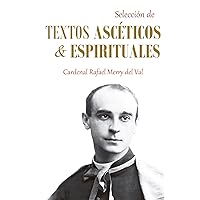 Selección de textos ascéticos y espirituales: del Cardenal Rafael Merry del Val (Spanish Edition)