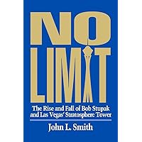 No Limit: The Rise and Fall of Bob Stupak and Las Vegas' Stratosphere Tower No Limit: The Rise and Fall of Bob Stupak and Las Vegas' Stratosphere Tower Hardcover Kindle
