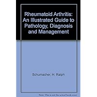 Rheumatoid Arthritis: An Illustrated Guide to Pathology, Diagnosis, and Management Rheumatoid Arthritis: An Illustrated Guide to Pathology, Diagnosis, and Management Hardcover