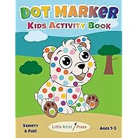 Dot Marker Kids Activity Book: Coloring Variety & Fun! Ages 1-5 (Little Artist Dot Marker Coloring Series)