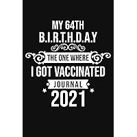 My 64th Birthday The One Where I Got Vaccinated 2021: Funny 64th Birthday Gift For men, women, coworker, Friends | Birthday 2021 Journal, Notebook ... Lined Journals Notebook To Write In, 6