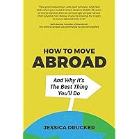 How To Move Abroad And Why It's The Best Thing You'll Do How To Move Abroad And Why It's The Best Thing You'll Do Paperback Kindle