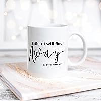 Quote White Ceramic Coffee Mug 11oz Either I Will Find A Way, Or I Will Make One Coffee Cup Humorous Tea Milk Juice Mug Novelty Gifts for Xmas Colleagues Girl Boy