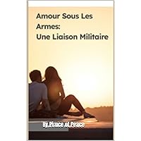 Amour Sous Les Armes: Une Liaison Militaire (French Edition) Amour Sous Les Armes: Une Liaison Militaire (French Edition) Kindle