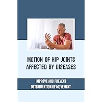 Motion Of Hip Joints Affected By Diseases: Improve And Prevent Deterioration Of Movement