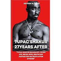 TUPAC SHAKUR 27YEARS AFTER: “TUPAC SHAKUR BIOGRAPHY, MUSIC LIFE, HIS EX-WIFE, DEATH AND JUSTICE FOR HIS DEATH AFTER 27YEARS” TUPAC SHAKUR 27YEARS AFTER: “TUPAC SHAKUR BIOGRAPHY, MUSIC LIFE, HIS EX-WIFE, DEATH AND JUSTICE FOR HIS DEATH AFTER 27YEARS” Kindle Paperback
