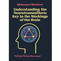 Understanding the Neurotransmitters: Key to the Workings of the Brain Understanding the Neurotransmitters: Key to the Workings of the Brain Paperback Kindle