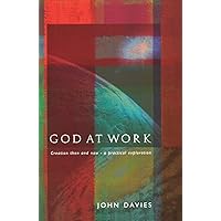 God at Work: Creation Then and Now - A Practical Exploration God at Work: Creation Then and Now - A Practical Exploration Paperback