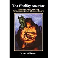 The Healthy Ancestor (Advances in Critical Medical Anthropology) (Volume 2) The Healthy Ancestor (Advances in Critical Medical Anthropology) (Volume 2) Paperback Kindle Hardcover