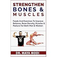 strengthen bones and Muscles: Foods and Exercises to improve balance, bone density, muscle and posture for both men and women strengthen bones and Muscles: Foods and Exercises to improve balance, bone density, muscle and posture for both men and women Kindle Paperback