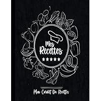 Mes Recettes: Livre De Cuisine à Remplir 125 Recettes. Livre Personnalisé De Mes Recettes Délicieuses (French Edition)