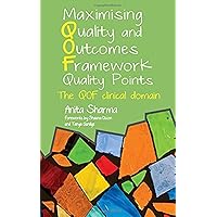 Maximising Quality and Outcomes Framework Quality Points: The QOF Clinical Domain Maximising Quality and Outcomes Framework Quality Points: The QOF Clinical Domain Paperback Kindle