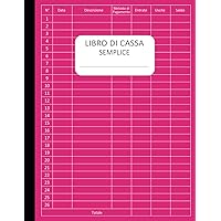 Libro di Cassa Semplice: Registro delle entrate e delle spese, semplice e facile da compilare, Ideale per i proprietari di piccole imprese e ... A4 - 110 Pagine - 02 (Italian Edition)