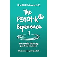 The PSYCH-K Experience: Twenty life-affirming practical examples The PSYCH-K Experience: Twenty life-affirming practical examples Paperback Kindle