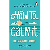 How To Calm It: Relax Your Mind (Merky How To Book 4) How To Calm It: Relax Your Mind (Merky How To Book 4) Kindle Audible Audiobook Paperback