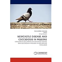 NEWCASTLE DISEASE AND COCCIDIOSIS IN PIGEONS: CONCURRENT OCCURRENCE OF NEWCASTLE DISEASE AND COCCIDIOSIS IN PIGEONS IN AND AROUND FAISALABAD NEWCASTLE DISEASE AND COCCIDIOSIS IN PIGEONS: CONCURRENT OCCURRENCE OF NEWCASTLE DISEASE AND COCCIDIOSIS IN PIGEONS IN AND AROUND FAISALABAD Paperback