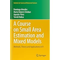 A Course on Small Area Estimation and Mixed Models: Methods, Theory and Applications in R (Statistics for Social and Behavioral Sciences) A Course on Small Area Estimation and Mixed Models: Methods, Theory and Applications in R (Statistics for Social and Behavioral Sciences) Paperback eTextbook Hardcover
