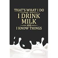 That's What I Do I Drink Milk And I Know Things: My Prayer Journal, Diary Or Notebook For Milk Lover. 110 Story Paper Pages. 6 in x 9 in Cover.