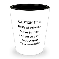Priest Shot Glass | Funny Retired Priest Gifts for Father's Day | Caution: I'm A Retired Priest. I Have Stories And All Days To Talk. Stay At Your Own Risk! | Sarcastic Priest Gag Gift Ideas