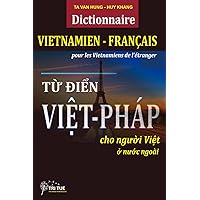 Dictionnaire Vietnamien Français pour les Vietnamiens de l'étranger: Từ điển Việt Pháp dành cho người Việt xa xứ (Bộ sách tiếng Pháp cho người Việt) (French Edition)
