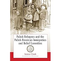 Polish Refugees and the Polish American Immigration and Relief Committee Polish Refugees and the Polish American Immigration and Relief Committee Paperback