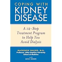 Coping with Kidney Disease: A 12-Step Treatment Program to Help You Avoid Dialysis Coping with Kidney Disease: A 12-Step Treatment Program to Help You Avoid Dialysis Paperback Kindle