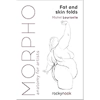 Morpho: Fat and Skin Folds: Anatomy for Artists (Morpho: Anatomy for Artists, 4) Morpho: Fat and Skin Folds: Anatomy for Artists (Morpho: Anatomy for Artists, 4) Paperback Kindle