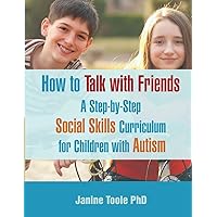 How To Talk With Friends: A Step-by-Step Social Skills Curriculum for Children With Autism
