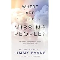 Where Are the Missing People?: The Sudden Disappearance of Millions and What Happens Next Where Are the Missing People?: The Sudden Disappearance of Millions and What Happens Next Paperback Kindle