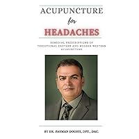 ACUPUNCTURE FOR HEADACHES: Remedial Prescriptions of Traditional Eastern and Modern Western Acupuncture