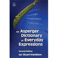 An Asperger Dictionary of Everyday Expressions: Second Edition An Asperger Dictionary of Everyday Expressions: Second Edition Paperback Kindle