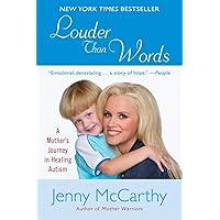 Louder Than Words: A Mother's Journey in Healing Autism Louder Than Words: A Mother's Journey in Healing Autism Paperback Audible Audiobook Kindle Hardcover Audio CD