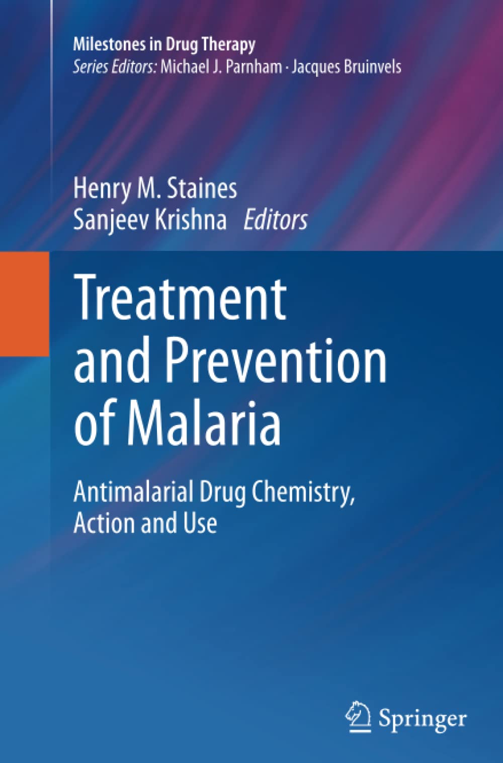 Treatment and Prevention of Malaria: Antimalarial Drug Chemistry, Action and Use (Milestones in Drug Therapy)