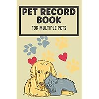 Pet Record Book For Multiple Pets: Pet Health Record Book 120 Pages 6x9', Pet Health And Vaccine Track Journal For Your Lovely Pets, Pet Health Tracker For Multiple Pets To Fit All Your Needs