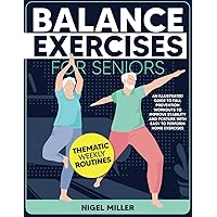Balance Exercises for Seniors: An Illustrated Guide to Fall Prevention Workouts to improve Stability and Posture with Easy-to-Perform Home Exercises & Thematic Weekly Routines