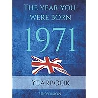 The Year You Were Born 1971: This 79 page A4 book is full of interesting facts and trivia over many topics including UK Events, Adverts from the ... Sport, Movies, Music and so much more. The Year You Were Born 1971: This 79 page A4 book is full of interesting facts and trivia over many topics including UK Events, Adverts from the ... Sport, Movies, Music and so much more. Hardcover Paperback