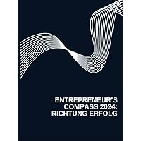 Entrepreneur's Compass 2024: Richtung Erfolg (German Edition) Entrepreneur's Compass 2024: Richtung Erfolg (German Edition) Hardcover