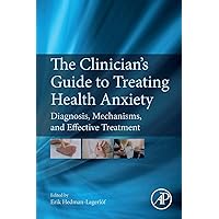 The Clinician's Guide to Treating Health Anxiety: Diagnosis, Mechanisms, and Effective Treatment The Clinician's Guide to Treating Health Anxiety: Diagnosis, Mechanisms, and Effective Treatment Paperback Kindle