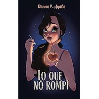 Lo que no rompí (Spanish Edition) Lo que no rompí (Spanish Edition) Paperback Kindle