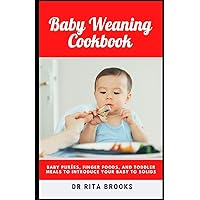 Baby Weaning Cookbook: Baby Purées, Finger Foods, and Toddler Meals to Introduce Your Baby to Solids (with Recipes Pictures) Baby Weaning Cookbook: Baby Purées, Finger Foods, and Toddler Meals to Introduce Your Baby to Solids (with Recipes Pictures) Paperback Hardcover