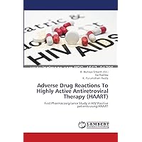 Adverse Drug Reactions To Highly Active Antiretroviral Therapy (HAART): First Pharmacovigilance Study in HIV Positive patients using HAART Adverse Drug Reactions To Highly Active Antiretroviral Therapy (HAART): First Pharmacovigilance Study in HIV Positive patients using HAART Paperback