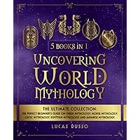 Uncovering World Mythology: The Ultimate Collection (5 Books in 1): The Perfect Beginner's Guide On Greek Mythology, Norse Mythology, Celtic Mythology, Egyptian Mythology and Japanese Mythology Uncovering World Mythology: The Ultimate Collection (5 Books in 1): The Perfect Beginner's Guide On Greek Mythology, Norse Mythology, Celtic Mythology, Egyptian Mythology and Japanese Mythology Paperback Audible Audiobook Kindle