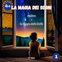 LA MAGIA DEI SOGNI: Andrea e la Magia delle Stelle (Italian Edition) LA MAGIA DEI SOGNI: Andrea e la Magia delle Stelle (Italian Edition) Paperback
