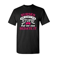 Nurses We Can't Fix Stupid But We Can Sedate It Funny Humor DT Adult T-Shirt Tee
