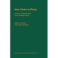 Mate Choice in Plants (MPB-19), Volume 19: Tactics, Mechanisms, and Consequences. (MPB-19) (Monographs in Population Biology Book 100) Mate Choice in Plants (MPB-19), Volume 19: Tactics, Mechanisms, and Consequences. (MPB-19) (Monographs in Population Biology Book 100) Kindle Hardcover Paperback