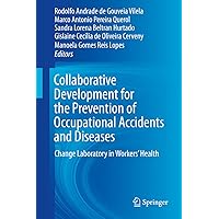 Collaborative Development for the Prevention of Occupational Accidents and Diseases: Change Laboratory in Workers' Health Collaborative Development for the Prevention of Occupational Accidents and Diseases: Change Laboratory in Workers' Health Kindle Hardcover Paperback